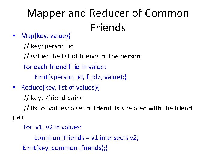 Mapper and Reducer of Common Friends • Map(key, value){ // key: person_id // value: