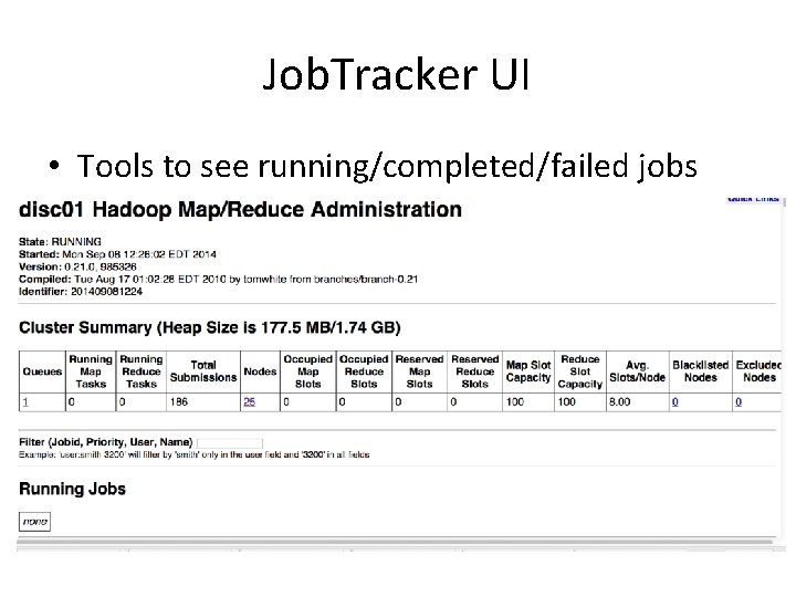 Job. Tracker UI • Tools to see running/completed/failed jobs 