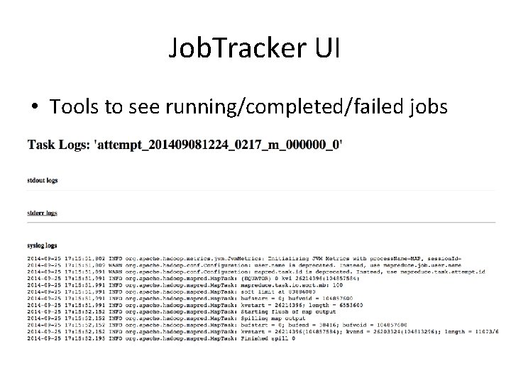 Job. Tracker UI • Tools to see running/completed/failed jobs 