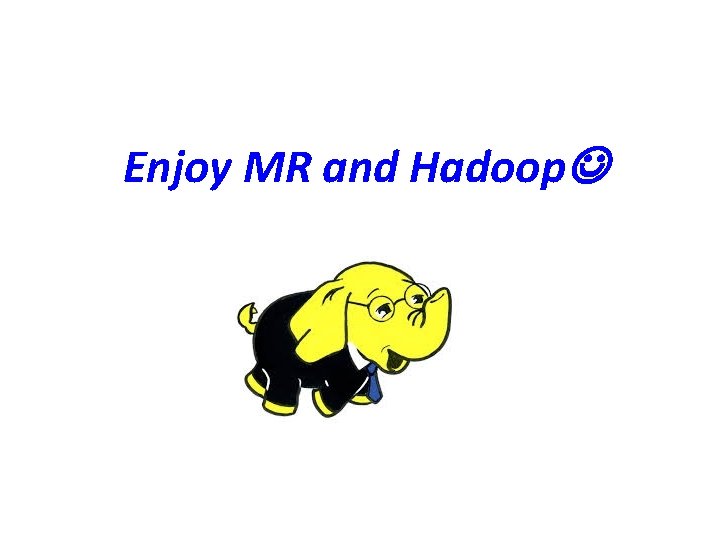 Enjoy MR and Hadoop 