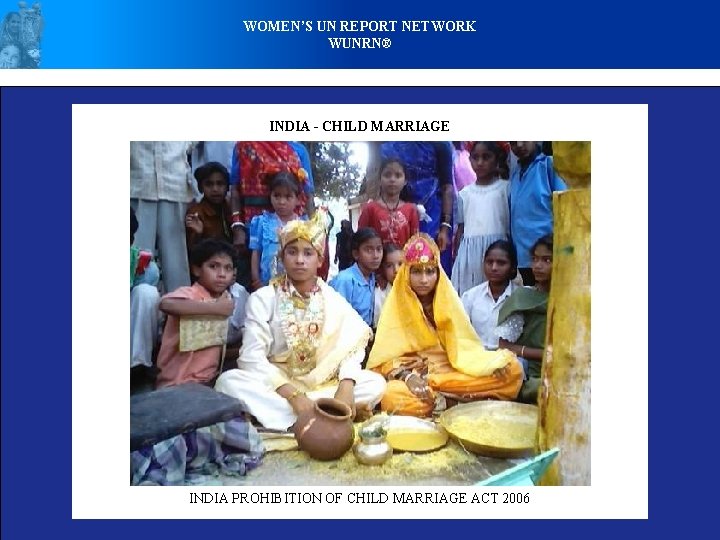 WOMEN’S UN REPORT NETWORK WUNRN® INDIA - CHILD MARRIAGE INDIA PROHIBITION OF CHILD MARRIAGE