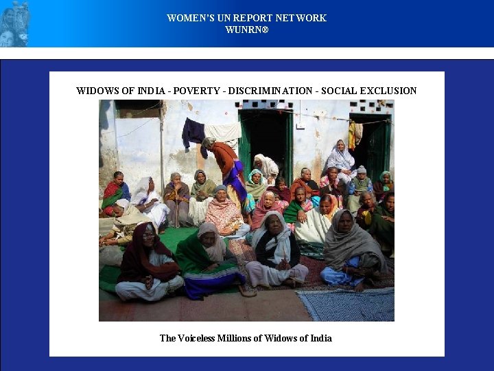 WOMEN’S UN REPORT NETWORK WUNRN® WIDOWS OF INDIA - POVERTY - DISCRIMINATION - SOCIAL