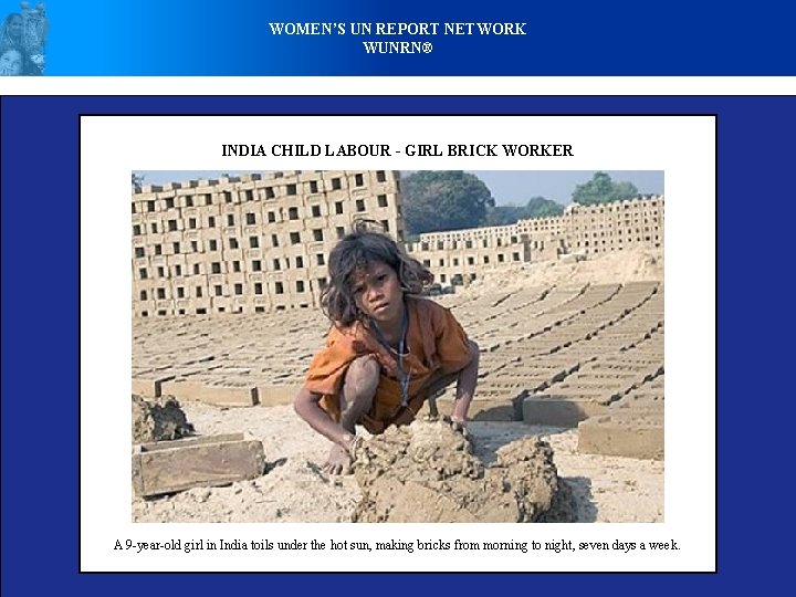 WOMEN’S UN REPORT NETWORK WUNRN® INDIA CHILD LABOUR - GIRL BRICK WORKER A 9