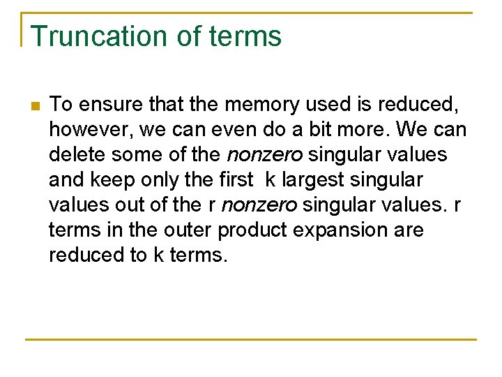 Truncation of terms n To ensure that the memory used is reduced, however, we Truncation of terms n To ensure that the memory used is reduced, however, we