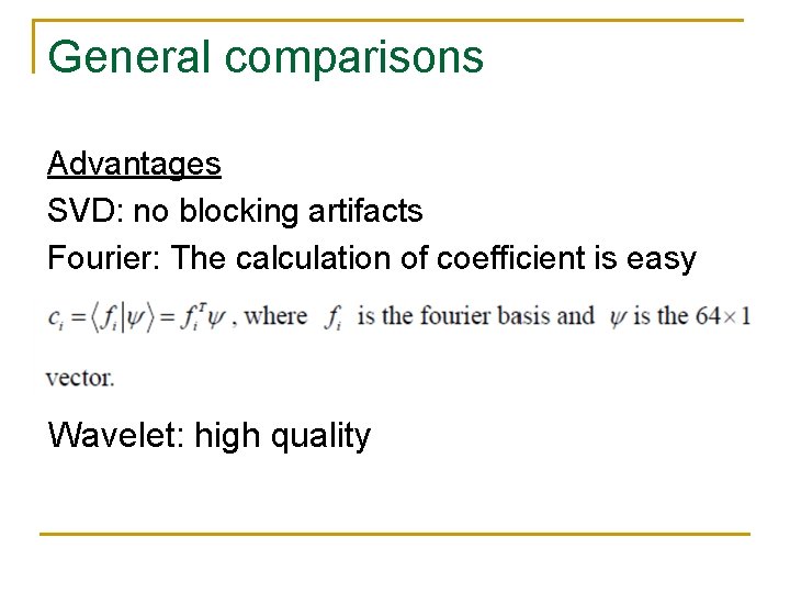General comparisons Advantages SVD: no blocking artifacts Fourier: The calculation of coefficient is easy General comparisons Advantages SVD: no blocking artifacts Fourier: The calculation of coefficient is easy