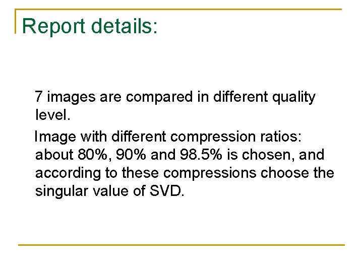 Report details: 7 images are compared in different quality level. Image with different compression Report details: 7 images are compared in different quality level. Image with different compression