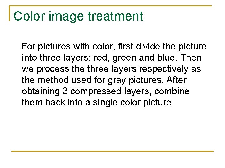 Color image treatment For pictures with color, first divide the picture into three layers: Color image treatment For pictures with color, first divide the picture into three layers: