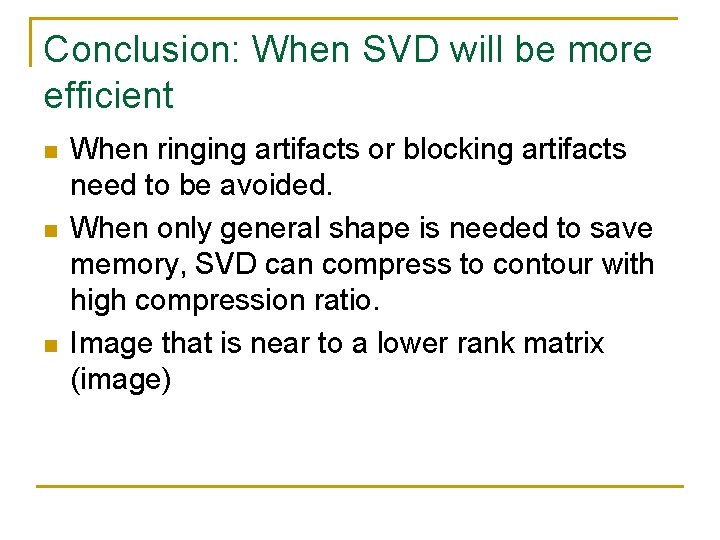 Conclusion: When SVD will be more efficient n n n When ringing artifacts or Conclusion: When SVD will be more efficient n n n When ringing artifacts or