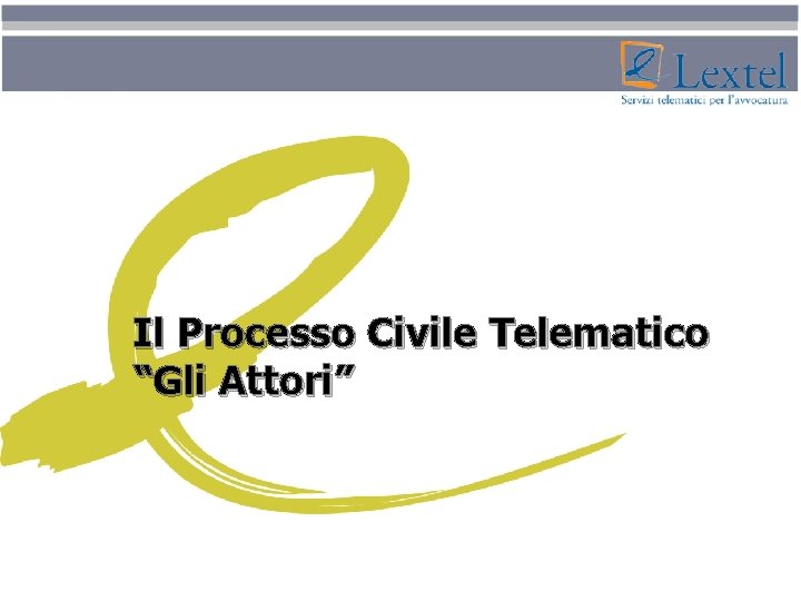 Il Processo Civile Telematico “Gli Attori” 