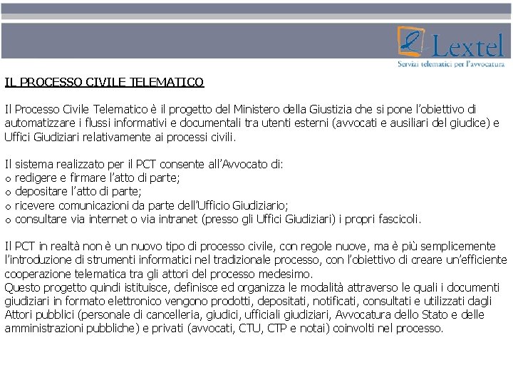 IL PROCESSO CIVILE TELEMATICO Il Processo Civile Telematico è il progetto del Ministero della