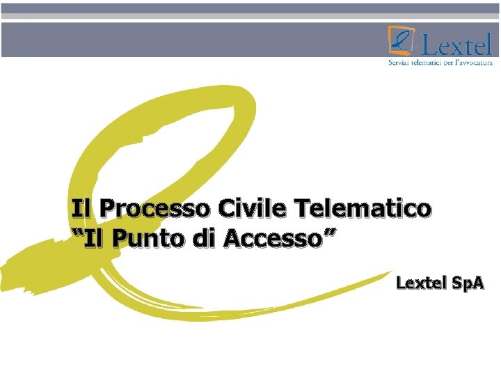 Il Processo Civile Telematico “Il Punto di Accesso” Lextel Sp. A 