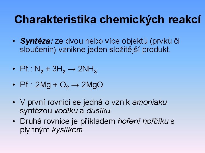Charakteristika chemických reakcí • Syntéza: ze dvou nebo více objektů (prvků či sloučenin) vznikne