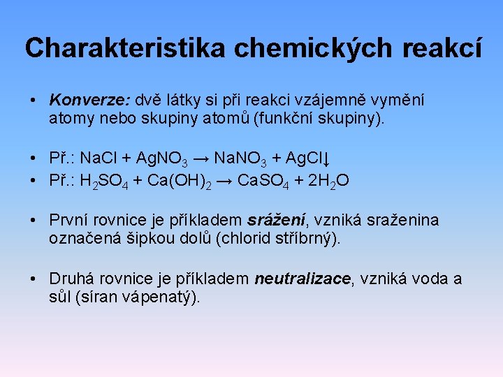 Charakteristika chemických reakcí • Konverze: dvě látky si při reakci vzájemně vymění atomy nebo Charakteristika chemických reakcí • Konverze: dvě látky si při reakci vzájemně vymění atomy nebo