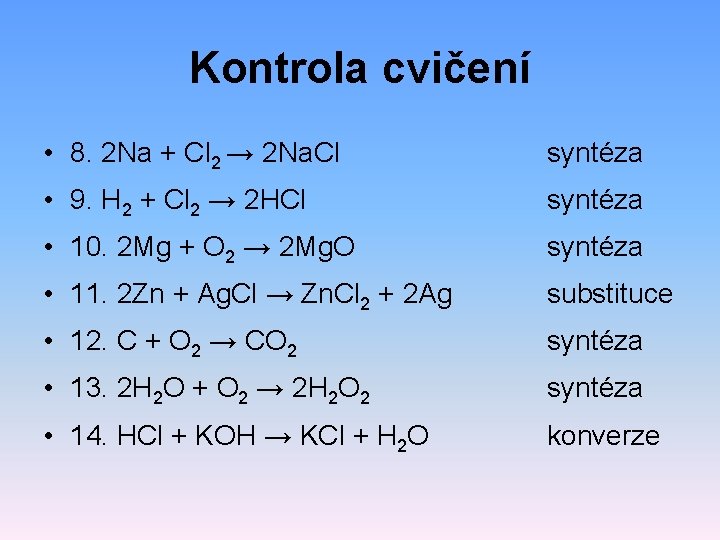 Kontrola cvičení • 8. 2 Na + Cl 2 → 2 Na. Cl syntéza Kontrola cvičení • 8. 2 Na + Cl 2 → 2 Na. Cl syntéza