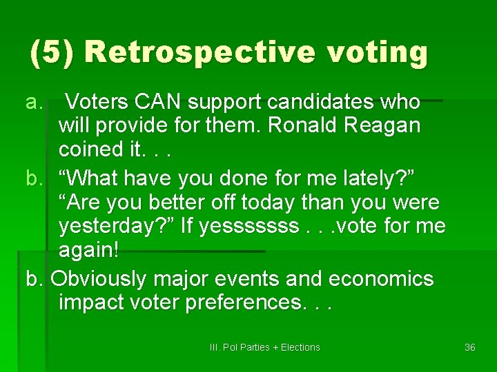 (5) Retrospective voting a. Voters CAN support candidates who will provide for them. Ronald