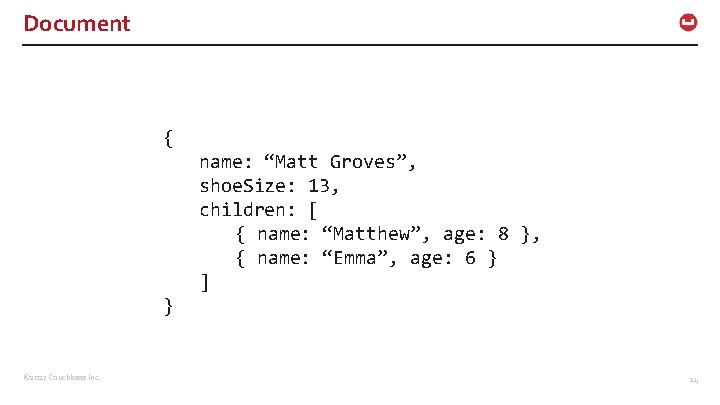 Document { name: “Matt Groves”, shoe. Size: 13, children: [ { name: “Matthew”, age: