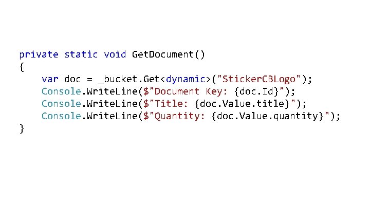 private static void Get. Document() { var doc = _bucket. Get<dynamic>("Sticker. CBLogo"); Console. Write.