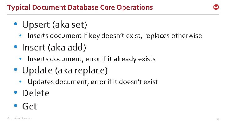 Typical Document Database Core Operations • Upsert (aka set) • Inserts document if key