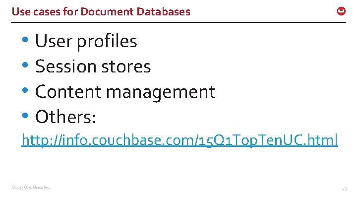 Use cases for Document Databases • User profiles • Session stores • Content management