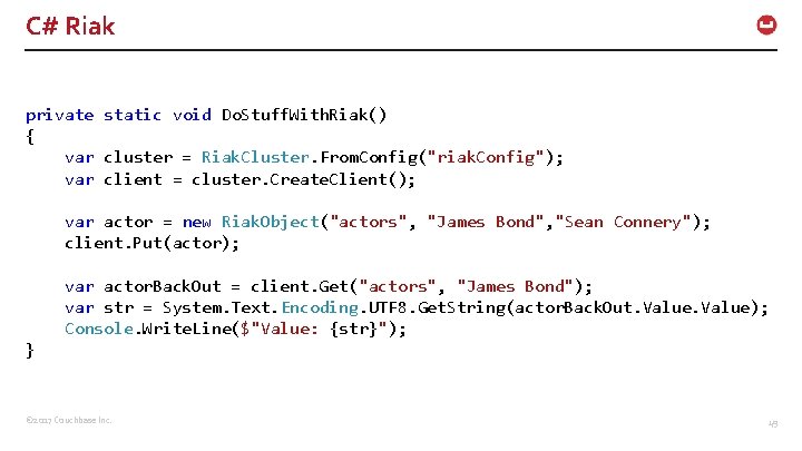 C# Riak private static void Do. Stuff. With. Riak() { var cluster = Riak.