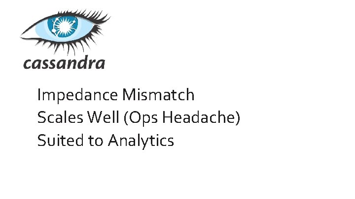 Impedance Mismatch Scales Well (Ops Headache) Suited to Analytics 