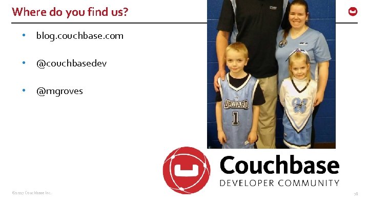 Where do you find us? • blog. couchbase. com • @couchbasedev • @mgroves ©