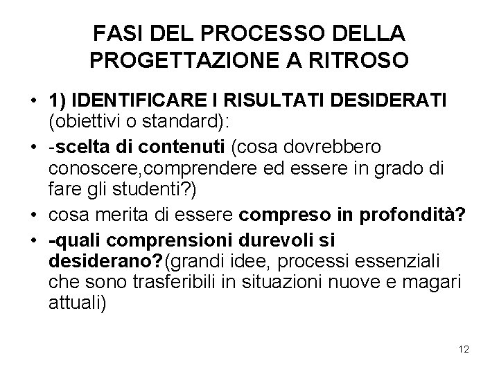 FASI DEL PROCESSO DELLA PROGETTAZIONE A RITROSO • 1) IDENTIFICARE I RISULTATI DESIDERATI (obiettivi