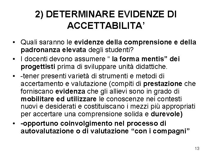 2) DETERMINARE EVIDENZE DI ACCETTABILITA’ • Quali saranno le evidenze della comprensione e della