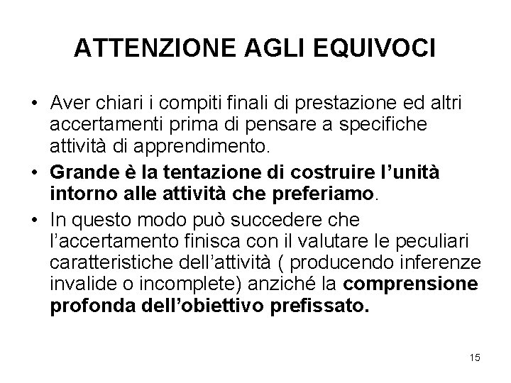 ATTENZIONE AGLI EQUIVOCI • Aver chiari i compiti finali di prestazione ed altri accertamenti