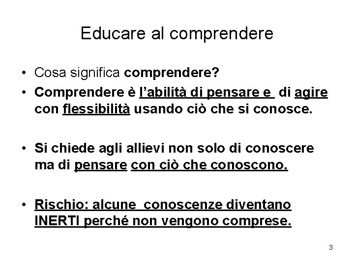 Educare al comprendere • Cosa significa comprendere? • Comprendere è l’abilità di pensare e