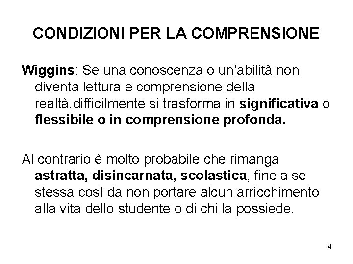 CONDIZIONI PER LA COMPRENSIONE Wiggins: Se una conoscenza o un’abilità non diventa lettura e