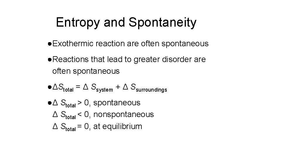 Entropy and Spontaneity ●Exothermic reaction are often spontaneous ●Reactions that lead to greater disorder