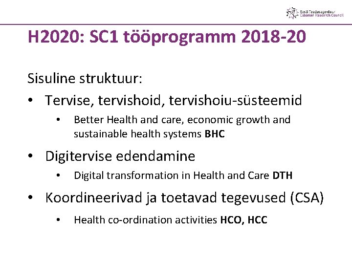 H 2020: SC 1 tööprogramm 2018 -20 Sisuline struktuur: • Tervise, tervishoid, tervishoiu-süsteemid •