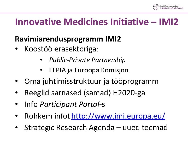 Innovative Medicines Initiative – IMI 2 Ravimiarendusprogramm IMI 2 • Koostöö erasektoriga: • Public-Private