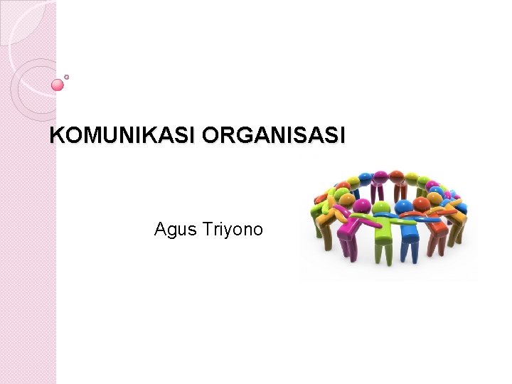 KOMUNIKASI ORGANISASI Agus Triyono 