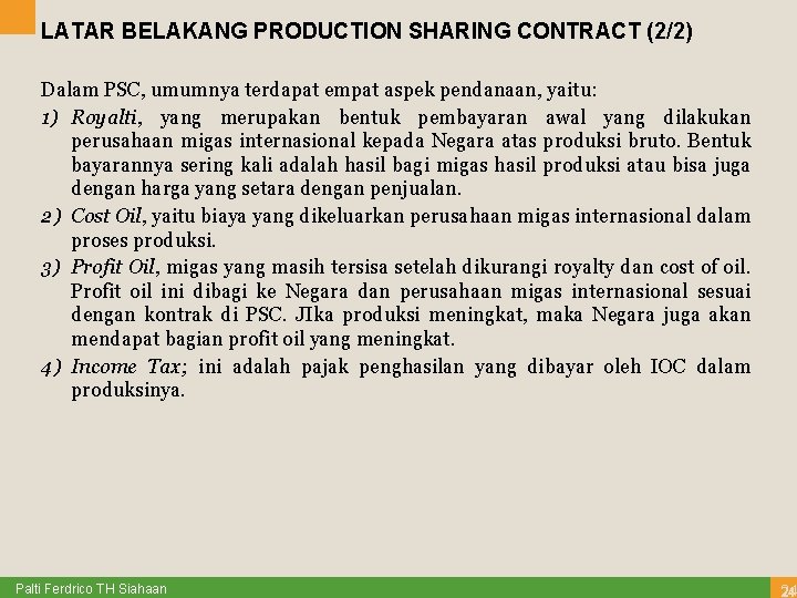 LATAR BELAKANG PRODUCTION SHARING CONTRACT (2/2) Dalam PSC, umumnya terdapat empat aspek pendanaan, yaitu: