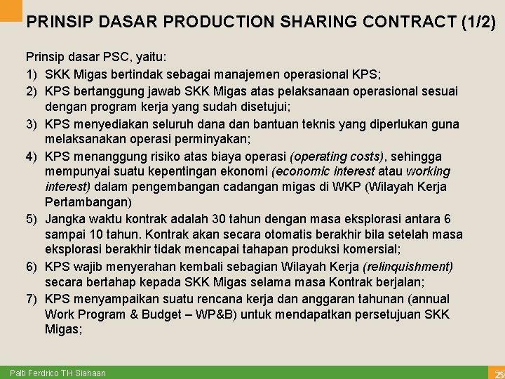 PRINSIP DASAR PRODUCTION SHARING CONTRACT (1/2) Prinsip dasar PSC, yaitu: 1) SKK Migas bertindak