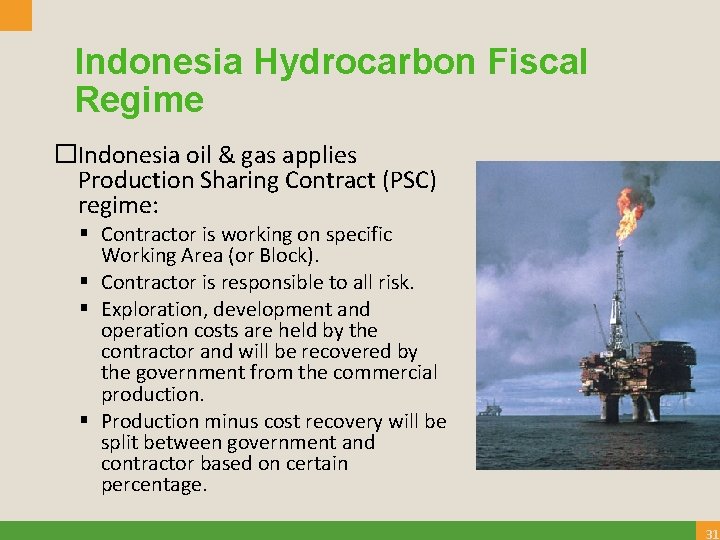 Indonesia Hydrocarbon Fiscal Regime �Indonesia oil & gas applies Production Sharing Contract (PSC) regime: