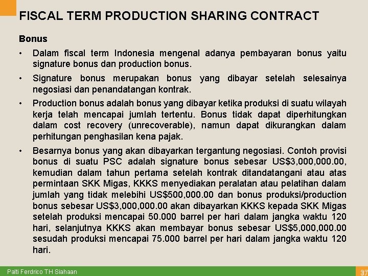 FISCAL TERM PRODUCTION SHARING CONTRACT Bonus • Dalam fiscal term Indonesia mengenal adanya pembayaran