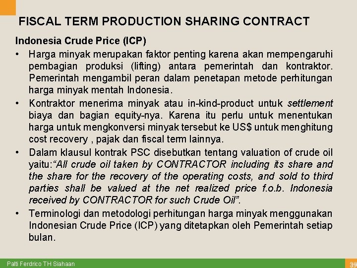 FISCAL TERM PRODUCTION SHARING CONTRACT Indonesia Crude Price (ICP) • Harga minyak merupakan faktor