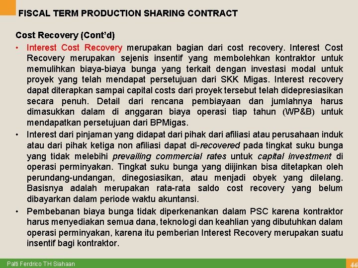 FISCAL TERM PRODUCTION SHARING CONTRACT Cost Recovery (Cont’d) • Interest Cost Recovery merupakan bagian