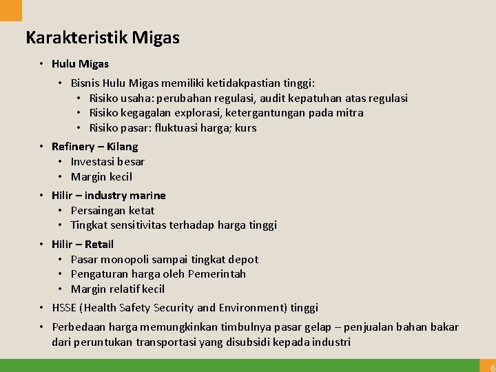 Karakteristik Migas • Hulu Migas • Bisnis Hulu Migas memiliki ketidakpastian tinggi: • Risiko