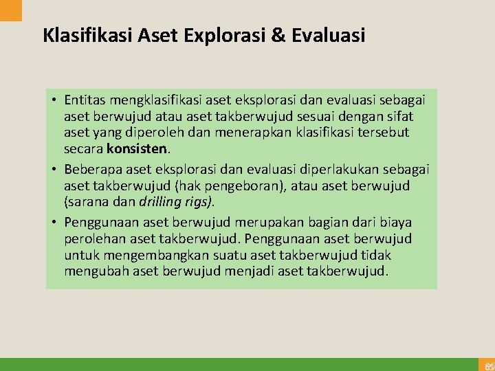 Klasifikasi Aset Explorasi & Evaluasi • Entitas mengklasifikasi aset eksplorasi dan evaluasi sebagai aset