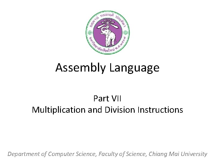 Assembly Language Part VII Multiplication and Division Instructions Department of Computer Science, Faculty of