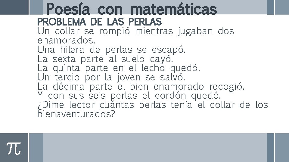 Poesía con matemáticas PROBLEMA DE LAS PERLAS Un collar se rompió mientras jugaban dos Poesía con matemáticas PROBLEMA DE LAS PERLAS Un collar se rompió mientras jugaban dos