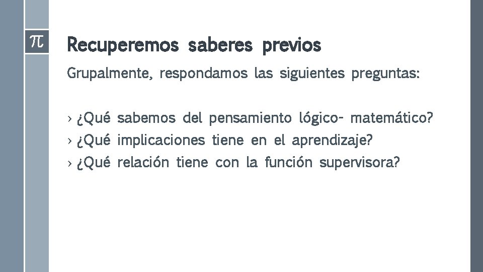 Recuperemos saberes previos Grupalmente, respondamos las siguientes preguntas: › ¿Qué sabemos del pensamiento lógico- Recuperemos saberes previos Grupalmente, respondamos las siguientes preguntas: › ¿Qué sabemos del pensamiento lógico-