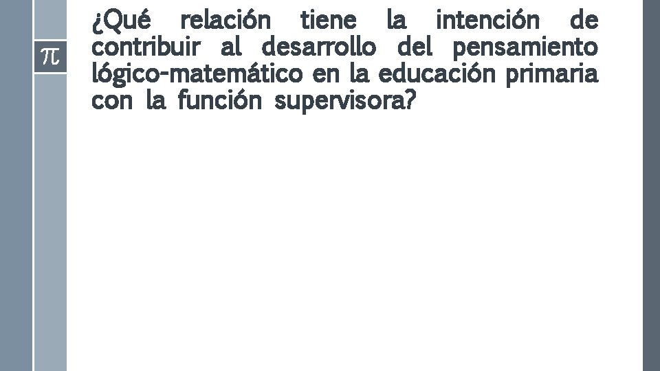 ¿Qué relación tiene la intención de contribuir al desarrollo del pensamiento lógico-matemático en la ¿Qué relación tiene la intención de contribuir al desarrollo del pensamiento lógico-matemático en la