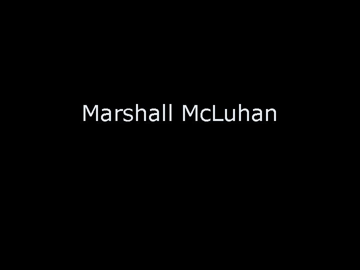 Marshall Mc. Luhan 