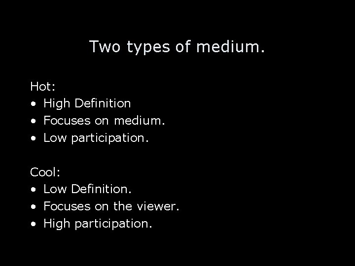 Two types of medium. Hot: • High Definition • Focuses on medium. • Low