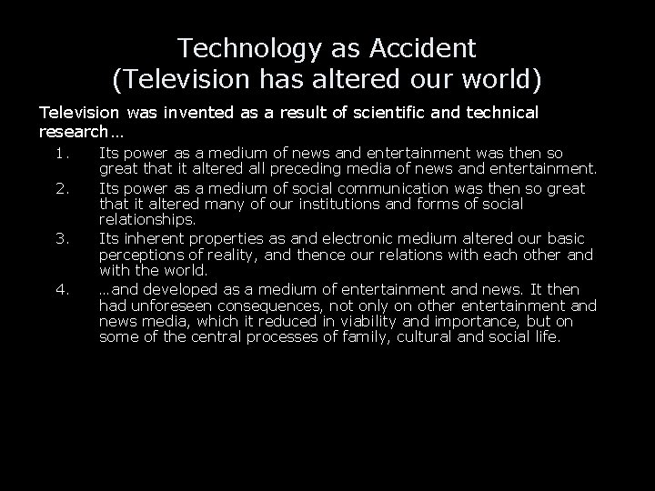 Technology as Accident (Television has altered our world) Television was invented as a result